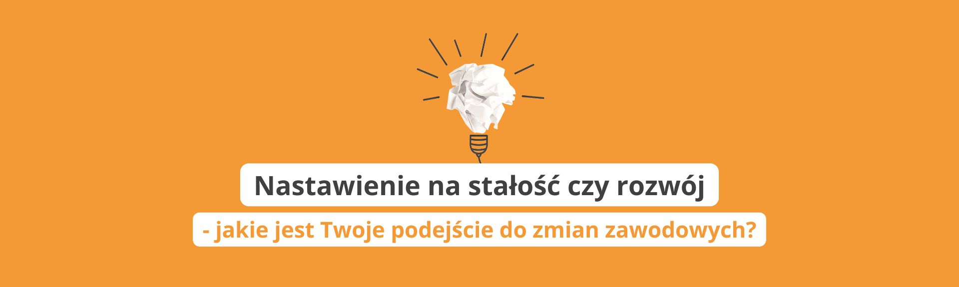 Nastawienie na stałość lub rozwój. A jakie jest twoje podejście do zmian zawodowych?